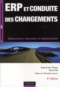 ERP et conduite des changements. Alignement, sélection et déploiement, 6e édition - Gal Yossi - Tomas Jean-Louis - Legrenzi Christophe