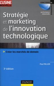 Stratégie et marketing de l'innovation technologique. Créer les marchés de demain, 3e édition - Millier Paul