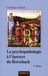 La Psychopathologie à l'épreuve du Rorschach. 3e édition - Chabert Catherine