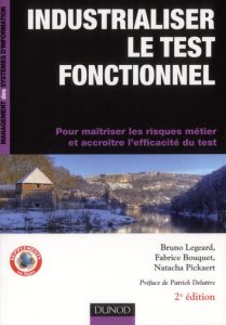 Industrialiser le test fonctionnel. Pour maîtriser les risques métier et accroître l'efficacité du t - Legeard Bruno - Bouquet Fabrice - Pickaert Natacha