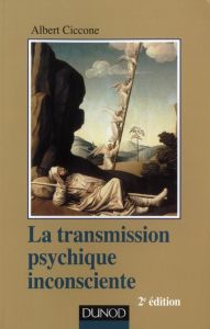 La transmission psychique inconsciente. identification projective et fantasme de transmission, 2e éd - Ciccone Albert