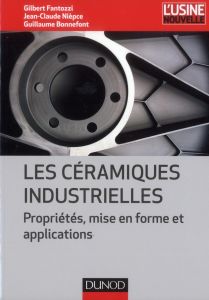 Les céramiques industrielles. Propriétés, mise en forme et applications - Fantozzi Gilbert - Nièpce Jean-Claude - Bonnefont