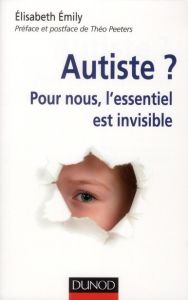 Autiste. Pour nous, l'essentiel est invisible - Emily Elisabeth - Peeters Théo