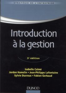 Introduction à la gestion. 3e édition - Calmé Isabelle - Hamelin Jordan - Lafontaine Jean-