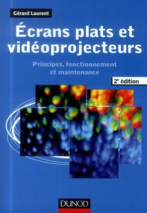 Ecrans plats et vidéoprojecteurs. Principes, fonctionnement et maintenance, 2e édition - Laurent Gérard