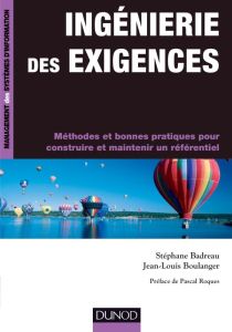 Ingénierie des exigences. Méthodes et bonnes pratiques pour construire et maintenir un référentiel - Badreau Stéphane - Boulanger Jean-Louis - Roques P