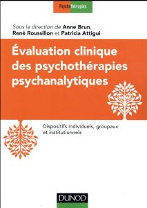 Evaluation clinique des psychothérapies psychanalytiques - Brun Anne - Attigui Patricia - Roussillon René