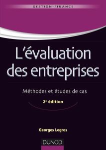 L'évaluation des entreprises. Méthodes et études de cas, 2e édition - Legros Georges