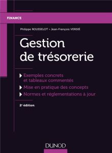 Gestion de trésorerie. Exemples concrets et tableaux commentés, mise en pratique des concepts, norme - Rousselot Philippe - Verdié Jean-François