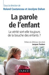 La parole de l'enfant. La vérité sort-elle toujours de la bouche des enfants ? - Coutanceau Roland - Dahan Jocelyne - Toubon Jacque