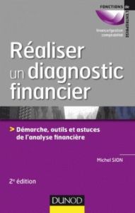 Réaliser un diagnostic financier. Démarche, outils et astuces de l'analyse financière, 2e édition - Sion Michel