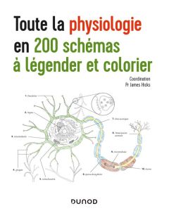 Toute la physiologie en 200 schémas à légender et colorier - Hicks James - Louis Huguette