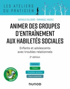 Animer des groupes d'entraînement aux habiletés sociales. Programmes GECOs, 2e édition - Fallourd Nathalie - Madieu Emmanuel - Baghdadli Am
