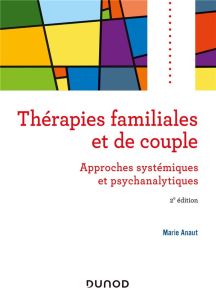 Thérapies familiales et de couple. Approches systémiques et psychanalytiques, 2e édition - Anaut Marie