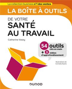 La boîte à outils de votre santé au travail - Vasey Catherine - Kauhs Cornelia