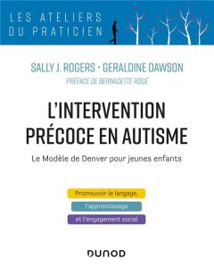 L'intervention précoce en autisme. le modèle de Denver pour jeunes enfants - Rogers Sally - Dawson Geraldine - Rogé Bernadette