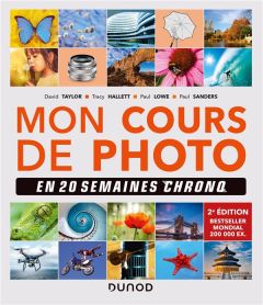 Mon cours de photo. En 20 semaines chrono, 2e édition - Taylor David - Hallett Tracy - Lowe Paul - Sanders