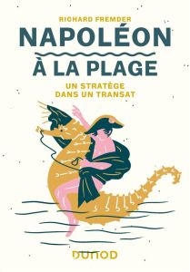 Napoléon à la plage. Un stratège dans un transat - Fremder Richard - Maraï Rachid