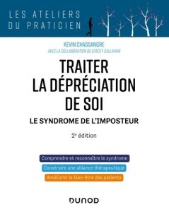 Traiter la dépréciation de soi. Le syndrome de l'imposteur, 2e édition - Chassangre Kevin - Callahan Stacey