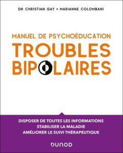 Manuel de psychoéducation troubles bipolaires. Programme de psychoéducation en 15 séances - Gay Christian - Colombani Marianne