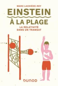 Einstein à la plage. La relativité dans un transat, 3e édition - Lachièze-Rey Marc - Ligot Ludovic