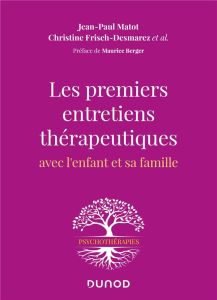 Les premiers entretiens thérapeutiques. Avec l'enfant et sa famille - Matot Jean-Paul - Frisch-Desmarez Christine - Berg