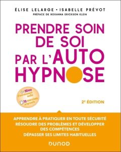 Prendre soin de soi par l'autohypnose. 2e édition - Lelarge Elise - Prévot Isabelle - Erickson Klein R