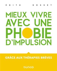 Mieux vivre avec une phobie d'impulsion. Grâce aux thérapies brèves - Rosset Edith