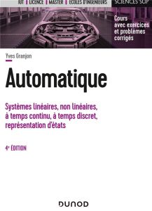 Automatique. Systèmes linéaires, non linéaires, à temps continu, à temps discret, représentation d'é - Granjon Yves