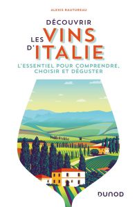 Découvrir les vins d'Italie. L'essentiel pour comprendre, choisir et déguster - Rautureau Alexis - Maeda Hiroshi