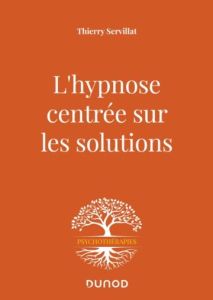 L'hypnose centrée sur les solutions. Le compliment qui guérit - Servillat Thierry