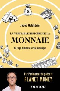 La véritable histoire de la monnaie. De l'âge de Bronze à l'ère numérique - Goldstein Jacob - Deschamps Pascale-Marie