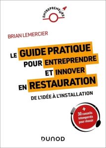 Le guide pratique pour entreprendre et innover en restauration - Lemercier Brian