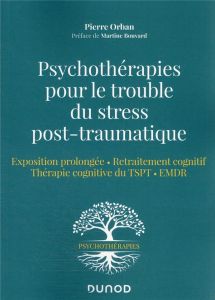 Psychothérapies pour le trouble du stress post-traumatique. Exposition prolongée, retraitement cogni - Orban Pierre - Bouvard Martine