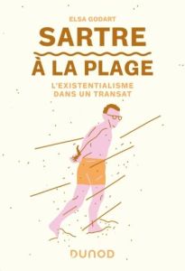 Sartre à la plage. L'existentialisme dans un transat - Godart Elsa - Maraï Rachid