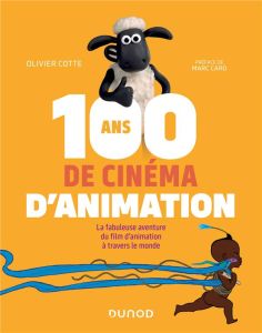 100 ans de cinéma d'animation. La fabuleuse aventure du film d'animation à travers le monde - Cotte Olivier - Caro Marc