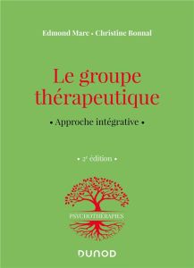 Le groupe thérapeutique. Approche intégrative, 2e édition - Marc Edmond - Bonnal Christine