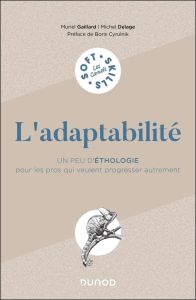 L'adaptabilité. Un peu d'éthologie pour les pros qui veulent progresser autrement - Gaillard Muriel - Delage Michel