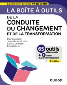 La boîte à outils de la conduite du changement et de la transformation. 2e édition - Autissier David - Moutot Jean-Michel - Johnson Kev