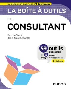 La boîte à outils du consultant. 59 outils clés en mains + 5 vidéos d'approfondissement, 2e édition - Stern Patrice - Schoettl Jean-Marc