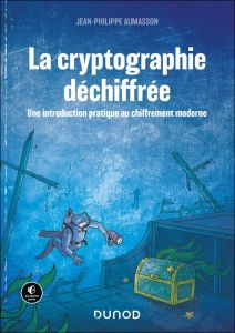 La cryptographie déchiffrée. Une introduction pratique au chiffrement moderne - Aumasson Jean-Philippe