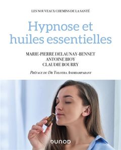 Hypnose et huiles essentielles - Delaunay-Bennet Marie-Pierre - Bioy Antoine - Bour