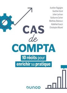 Cas de compta. 10 récits pour enrichir sa pratique - Ragaigne Aurélien - Gond Gautier - Lachuer Julien