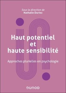 Haut potentiel et haute sensibilité. Approches plurielles en psychologie - Duriez Nathalie - Amelot Vincent - Bajramovic-Rich