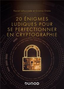 20 énigmes ludiques pour se perfectionner en cryptographie - Lafourcade Pascal - Onete Cristina