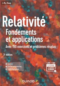 Relativité, fondements et applications. Avec 150 exercices et problèmes résolus - Pérez José-Philippe