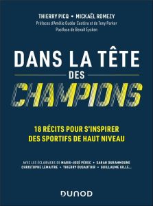 Dans la tête des champions. 18 récits pour s'inspirer des sportifs de haut niveau - Picq Thierry - Romezy Mickaël - Oudéa-Castéra Amél