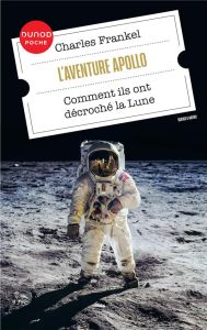 L'aventure Apollo. Comment ils ont décroché la Lune - Frankel Charles