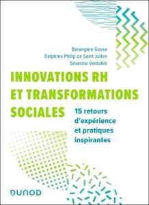 Innovations RH et transformations sociales. 15 retours d'expérience et pratiques inspirantes - Gosse Bérangère - Philip de Saint Julien Delphine