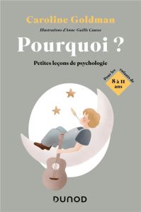 Pourquoi ? Petites leçons de psychologie pour les enfants de 8 à 11 ans - Goldman Caroline